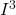 I^3