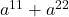 a^{11}+a^{22}