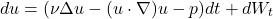 \[ du=(\nu \Delta u-(u \cdot \nabla)u-p)dt+ dW_t \]